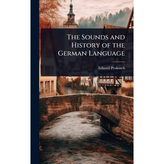 The Sounds and History of the German Language, (Hardcover)