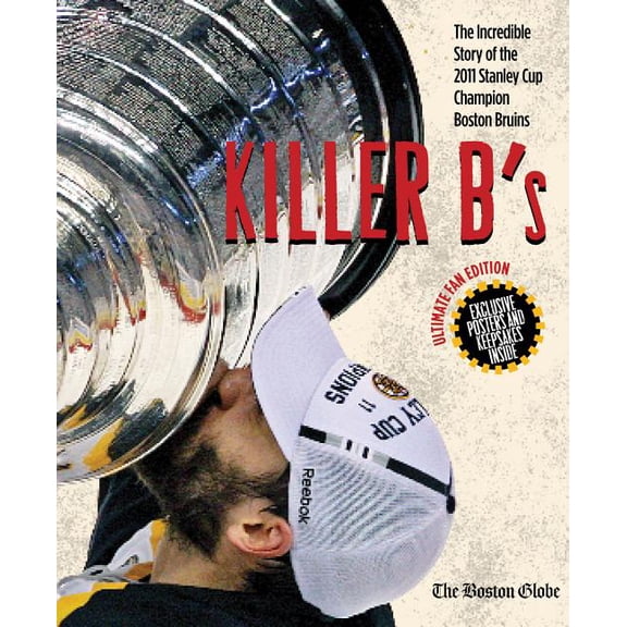 Killer B's : The Incredible Story of the 2011 Stanley Cup Champion Boston Bruins (Hardcover)