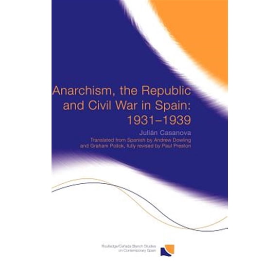 Pre-Owned Routledge/Canada Blanch Studies on Conte Anarchism, the Republic and Civil War in Spain: 1931-1939, (Hardcover)