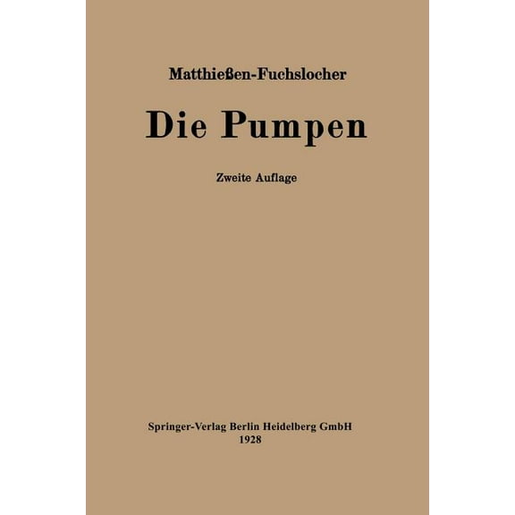 Die Pumpen: Ein Leitfaden FÃ¼r HÃ¶here Maschinenbauschulen Und Zum Selbstunterricht, (Paperback)