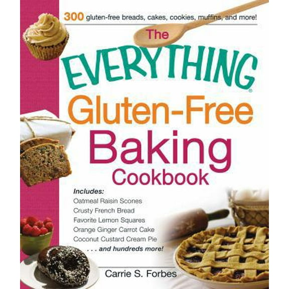 Pre-Owned The Everything Gluten-Free Baking Cookbook: Includes Oatmeal Raisin Scones, Crusty French Bread, Favorite Lemon Squares, Orange Ginger Carrot Cake, C... (Paperback) 1440564868 9781440564864