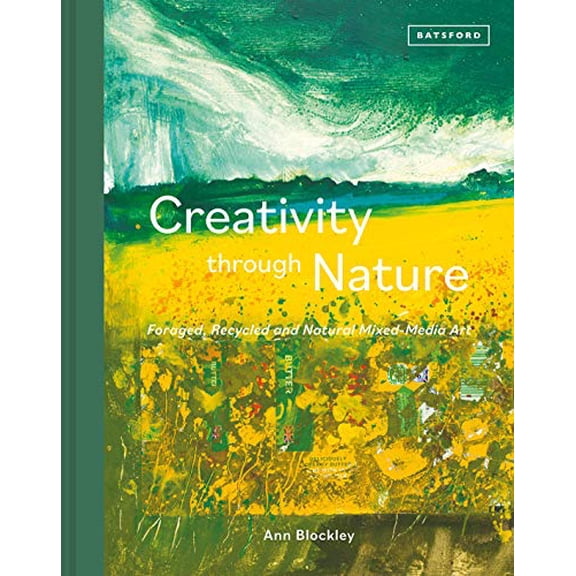 Pre-Owned Creativity Through Nature: Foraged, Recycled and Natural Mixed-Media Art (Hardcover) 1849946493 9781849946490