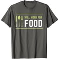 thumbnail image 1 of I Will Work for Food Funny Food Lover Sarcastic Hungry T-Shirt, 1 of 1