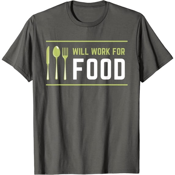 I Will Work for Food Funny Food Lover Sarcastic Hungry T-Shirt