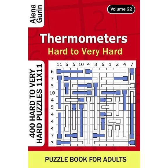 Thermometers puzzle book for Adults : 400 Hard to Very Hard Puzzles 11x11 (Volume22) (Paperback)
