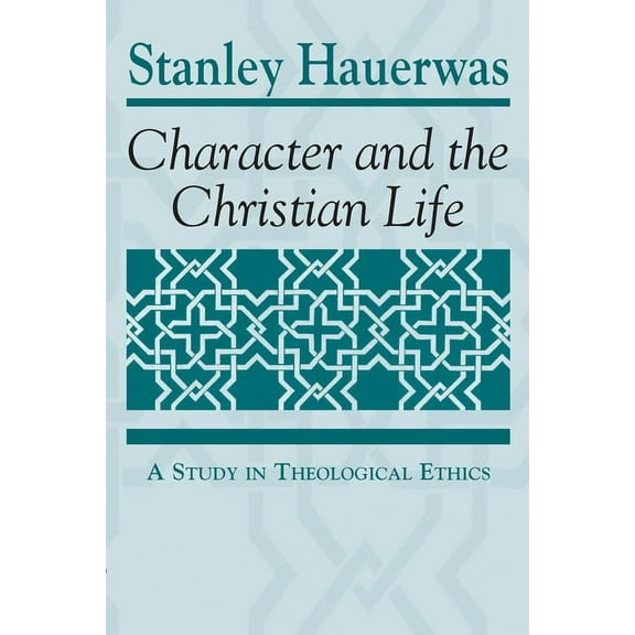 Character and the Christian Life: A Study in Theological Ethics, (Hardcover)