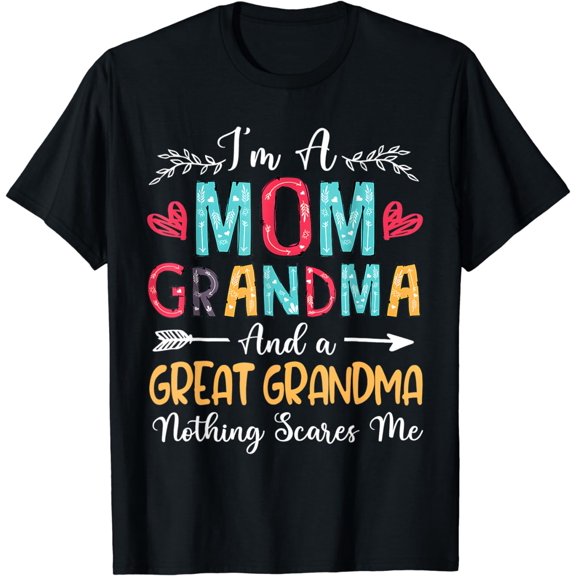 I'm A Mom Grandma And A Great Grandma Nothing Scares Me T-Shirt