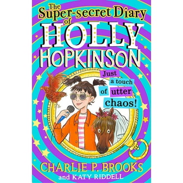 Holly Hopkinson The Super-Secret Diary of Holly Hopkinson: Just a Touch of Utter Chaos, Book 3, (Paperback)