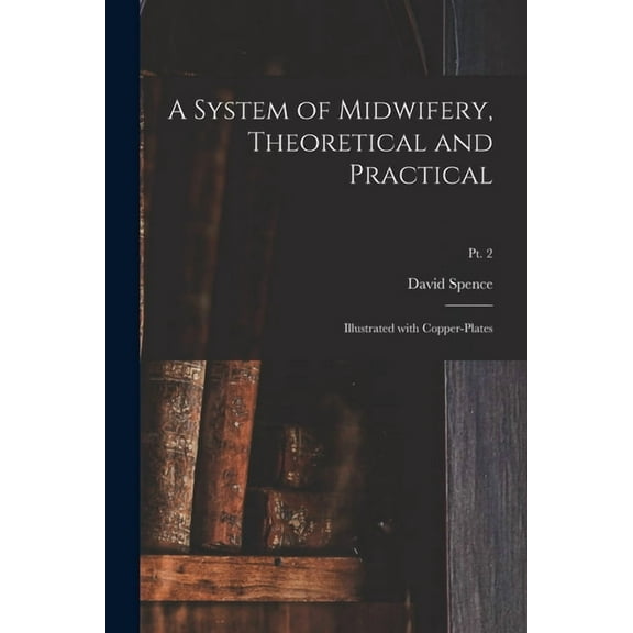 A System of Midwifery, Theoretical and Practical (Paperback)