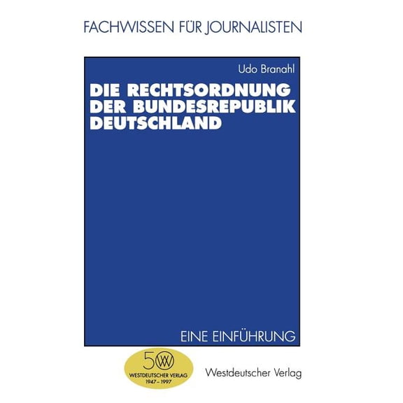 Fachwissen FÃ¼r Journalisten Die Rechtsordnung Der Bundesrepublik Deutschland: Eine EinfÃ¼hrung, (Paperback)