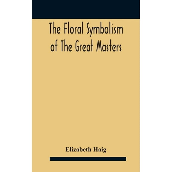 The Floral Symbolism Of The Great Masters, (Hardcover)