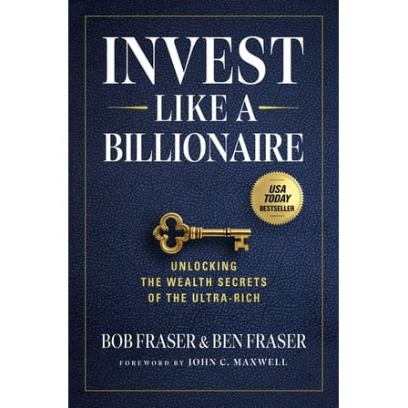 Invest Like a Billionaire: Unlocking the Wealth Secrets of the Ultra-Rich, (Hardcover)
