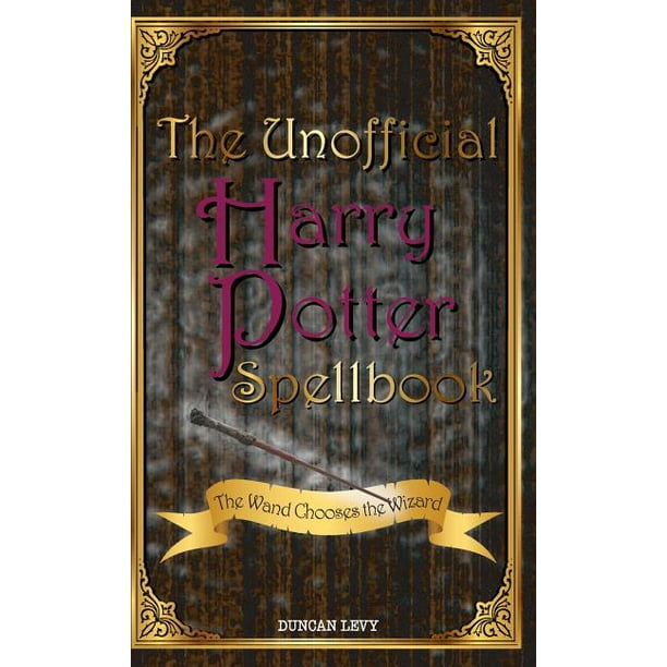 The Unofficial Harry Potter Spellbook The Wand Chooses the Wizard