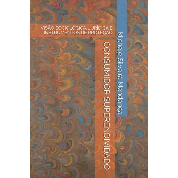 Consumidor Superendividado: Visão Sociológica, Jurídica E Instrumentos de Proteção (Paperback)