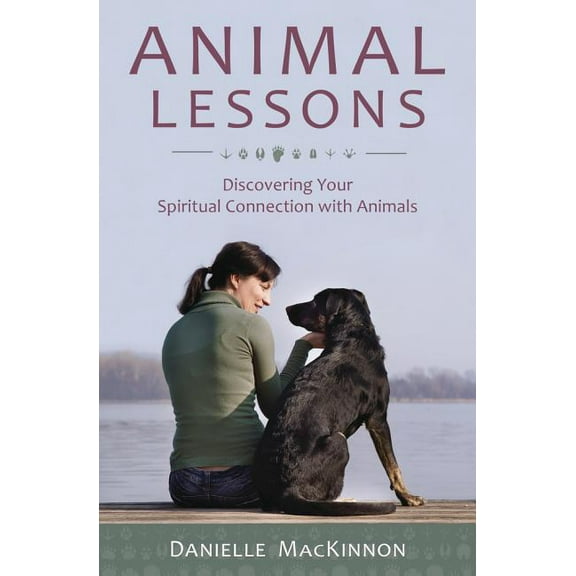 Animal Lessons: Discovering Your Spiritual Connection with Animals, (Paperback)