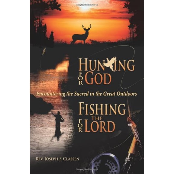 Pre-Owned Hunting for God, Fishing for the Lord: Encountering the Sacred in the Great Outdoors (Paperback) 1592762174 9781592762170
