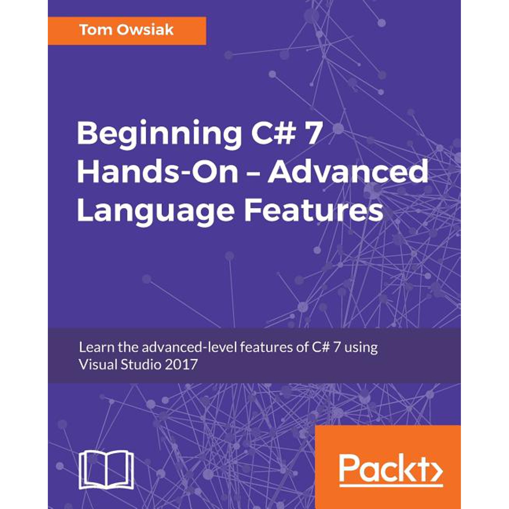 Beginning C# 7 Hands-On - Advanced Language Features: Learn the advanced-level features of C# 7 using Visual Studio 2017 (Paperback)