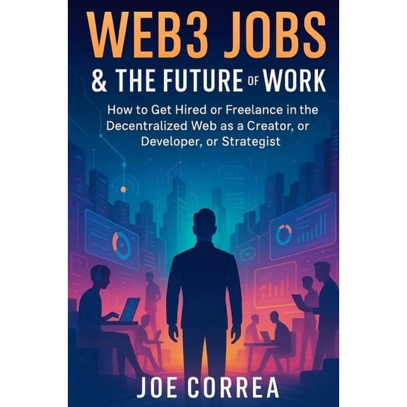 Metaverse Masterclass Web3 Jobs & the Future of Work: How to Get Hired or Freelance in the Decentralized Web as a Creator, Developer, or S, Book 9, (Paperback)