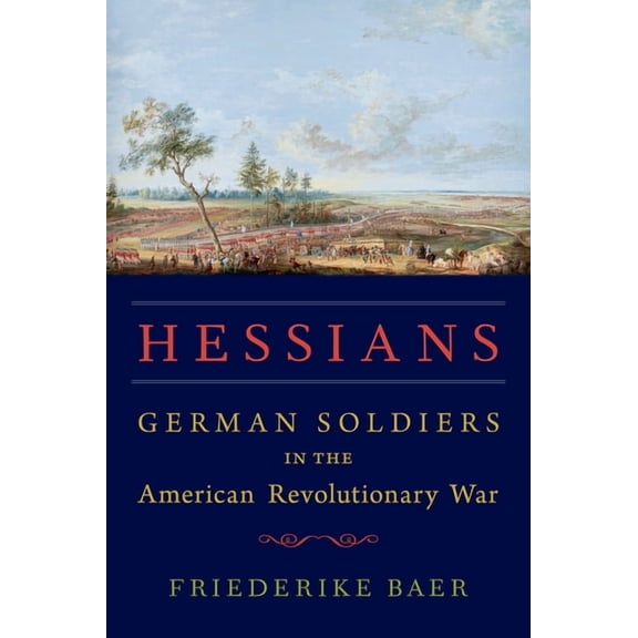 Hessians: German Soldiers in the American Revolutionary War, (Hardcover)
