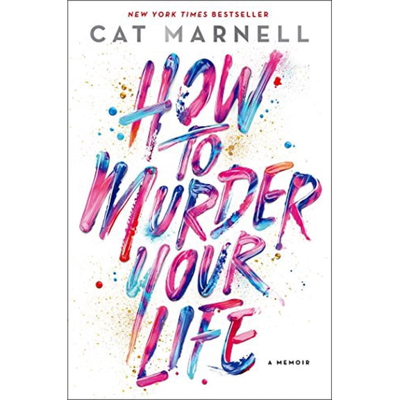 Pre-Owned How to Murder Your Life: A Memoir (Hardcover) 1476752273 9781476752273