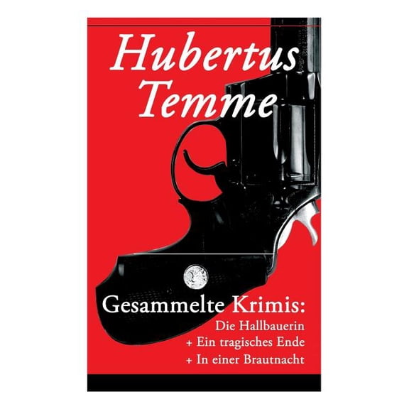 Gesammelte Krimis: Die Hallbauerin   Ein tragisches Ende   In einer Brautnacht: Kriminalgeschichten von Jodocus Donatus , (Paperback)