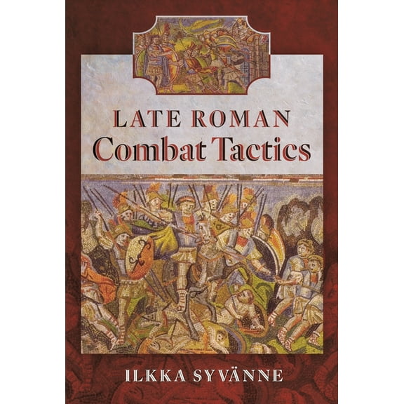 Late Roman Combat Tactics, (Hardcover)