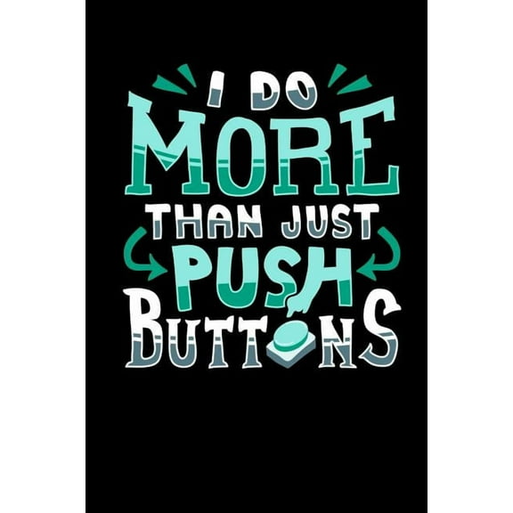 I Do More Than Just Push Buttons: 120 Pages I 6x9 I Graph Paper 5x5 I Funny Computer Machinist Controlled Cutter Gifts (Paperback)