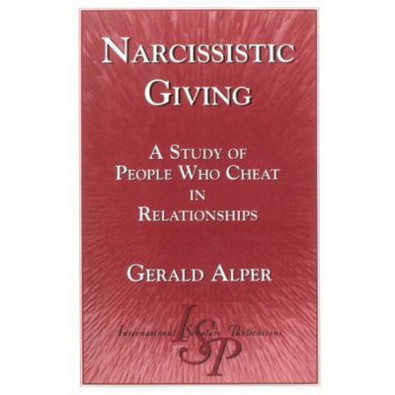 Pre-Owned Narcissistic Giving: A Study of People Who Cheat in Relationships (Paperback) 1883255805 9781883255800
