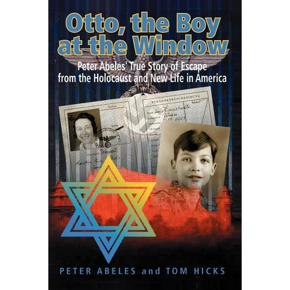 Otto, the Boy at the Window : Peter Abeles True Story of Escape from the Holocaust and New Life in America (Paperback)