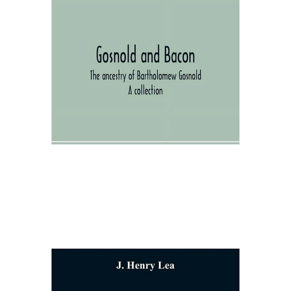 Gosnold and Bacon. The ancestry of Bartholomew Gosnold. A collection, (Paperback)