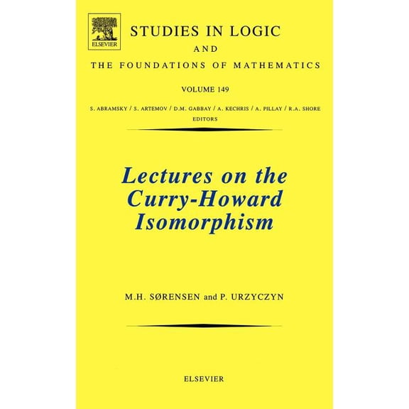 Studies in Logic and the Foundations of Lectures on the Curry-Howard Isomorphism: Volume 149, Book 149, (Hardcover)