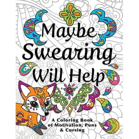 Pre-Owned Maybe Swearing Will Help: Adult Coloring Book (Paperback) 0996764135 9780996764131