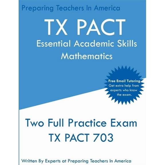 TX PACT Essential Academic Skills Mathematics: Two Full Practice Exam - 2020 Exam Questions - Free Online Tutoring, (Paperback)