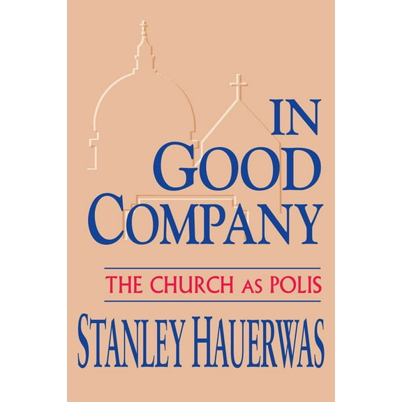 In Good Company: Church as Polis, (Hardcover)