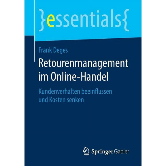 Essentials Retourenmanagement Im Online-Handel: Kundenverhalten Beeinflussen Und Kosten Senken, (Paperback)