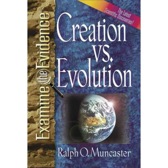 Pre-Owned Creation vs. Evolution: What Do the Latest Scientific Discoveries Reveal? (Examine the Evidence®) (Paperback) 0736903518 9780736903516
