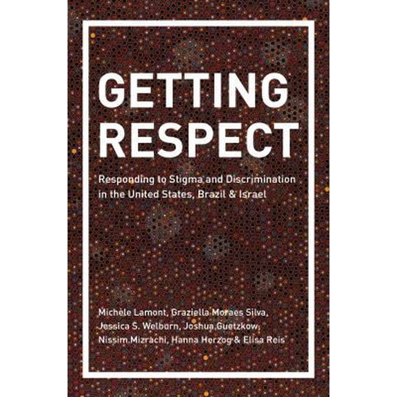 Pre-Owned Getting Respect: Responding to Stigma and Discrimination in the United States, Brazil, and Israel (Hardcover) 0691167079 9780691167077