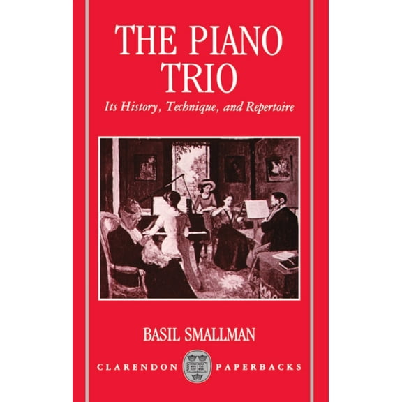 Clarendon Paperbacks The Piano Trio: Its History, Technique, and Repertoire, (Paperback)