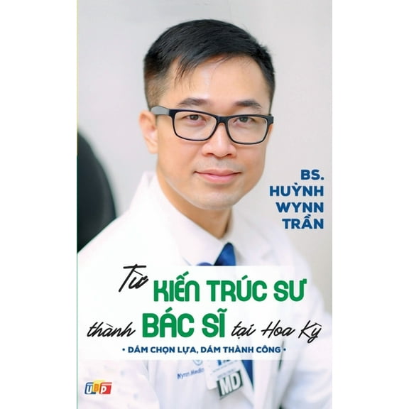 Từ Kiến Trúc Sư Thà nh Bác Sĩ Tại Hoa Kỳ (bản in mà u), (Paperback)