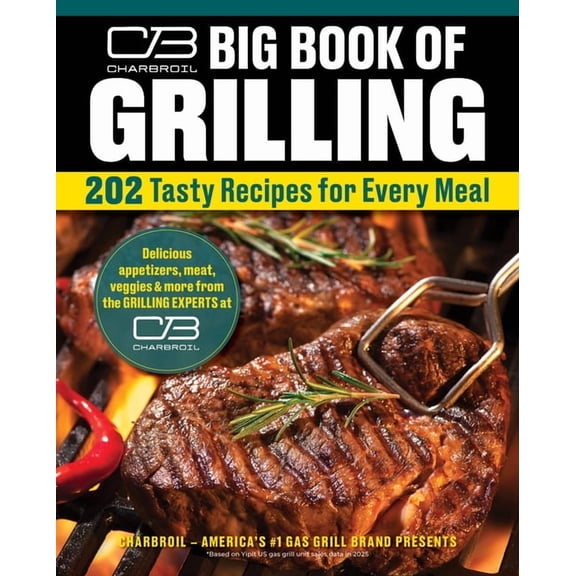 Charbroil Big Book of Grilling: 202 Tasty Recipes for Every Meal, (Hardcover)