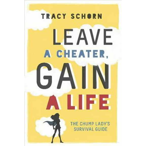 Pre-Owned Leave a Cheater, Gain a Life: The Chump Lady's Survival Guide (Paperback) 0762458968 9780762458967