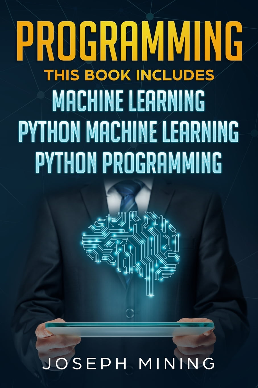 Programming : This Book Includes: Machine Learning ...