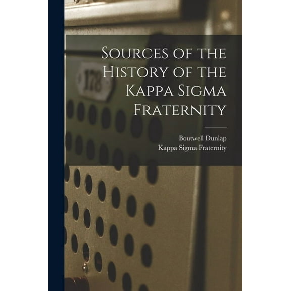 Sources of the History of the Kappa Sigma Fraternity, (Paperback)