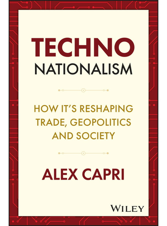 Techno-Nationalism: How It's Reshaping Trade, Geopolitics and Society (Hardcover)