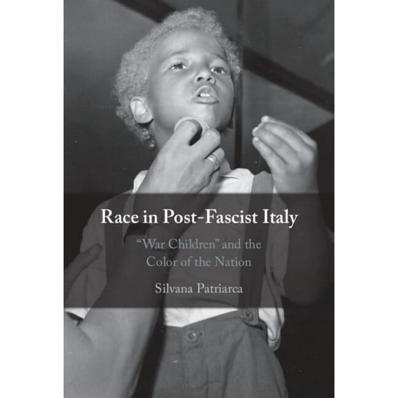 Race in Post-Fascist Italy: 'War Children' and the Color of the Nation, (Hardcover)