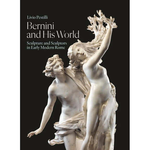 Bernini and His World: Sculpture and Sculptors in Early Modern Rome, (Hardcover)