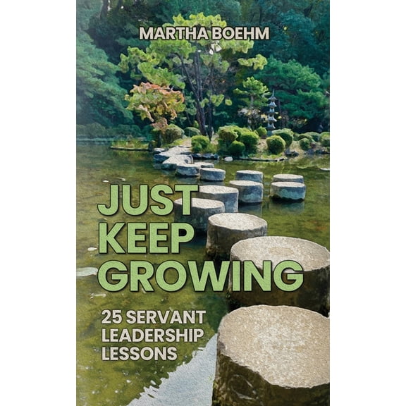 Just Keep Growing: 25 Servant Leadership Lessons, (Paperback)