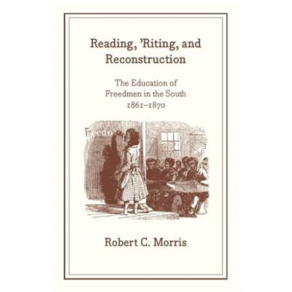 Pre-Owned Reading, 'Riting, and Reconstruction : The Education of Freedmen in the South, 1861-1870 (Paperback)