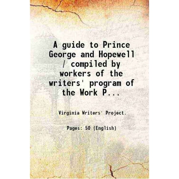 Un guide du Prince George et Hopewell / Compilé par les Travailleurs du Programme des Écrivains de l'Administration des Projets en État de Virginie; Commandé par le Conseil de Superviseurs de [Couverture Rigide]
