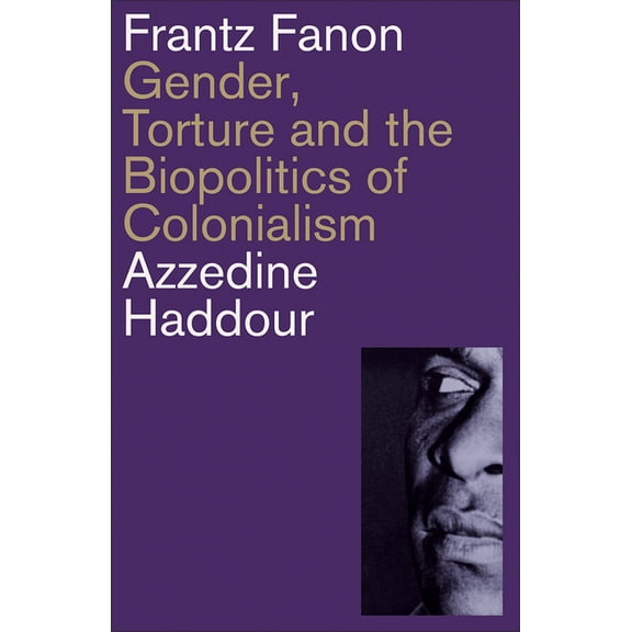 Frantz Fanon: Gender, Torture and the Biopolitics of Colonialism, (Paperback)